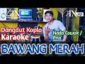Download Lagu BAWANG MERAH KARAOKE - NADA COWOK / PRIA - VERSI KOPLO MAHESA MUSIK - SUARA JERNIH - GLERR - NADA9