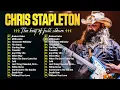 Chris Stapleton Greatest Hits - Chris Stapleton Playlist 2024