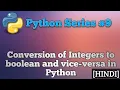 Conversion of integer to boolean and vice-versa in python python series-9