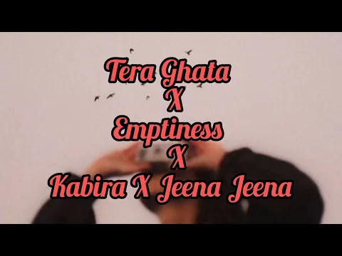 Download MP3 Tera Ghata X Emptiness X Kabira X Jeena Jeena _ Mashup song