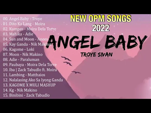 Download MP3 Angel Baby - Troye Sivan💦New OPM Song 2022 Love Nov💦Top 100 Rap OPM Songs💦Kumpas, Kagome, KG x Moira