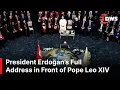 President Erdoğan’s Full Address in Front of Pope Leo XIV in Ankara | Meeting with Authorities |AK1E