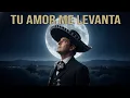 Lagu Tu Amor Me Levanta – Ranchera Romántica | Una Canción para el Amor Verdadero