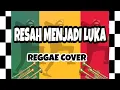 Download Lagu Resah menjadi luka - REGGAE VERSION