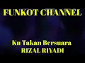 Download Lagu KU TAKAN BERSUARA RIZAL RIYADI SINGLE FUNKOT