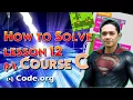 How to Solve Lesson 12 Course C Code org Tutorial