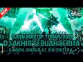 DUGEM TERBARU‼️DJ AKHIR SEBUAH CERITA X GUNUNG SINDUR V2 ~ NEW || DUGEM NONSTOP ||