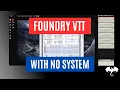 Using Foundry VTT - With No System