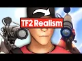 Making TF2 as Realistic as Possible