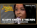 I ve Got to Use My Imagination - Gladys Knight The Midnight Special