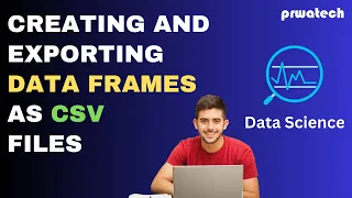 Creating and Exporting Data Frames as CSV Files Prwatech