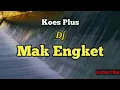 DJ KOES PLUS MAK ENGKET