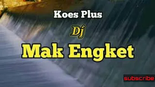 Download DJ KOES PLUS MAK ENGKET MP3
