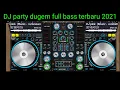 Download Lagu Dj party dugem full bass terbaru 2021