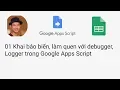 01 Khai bao bien lam quen voi debugger Logger trong Google Apps Script