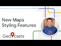 New Maps styling features