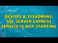 DevOps SysAdmins SQL Server express service is not starting