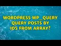 Wordpress WP - Query query posts by ids from array
