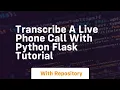 Transcribe a live phone call with python flask tutorial