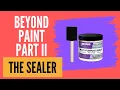 Beyond Paint Part II - I finally added the sealer Beyond Paint Multi Purpose Sealer