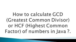How to calculate Greatest Common Divisor or Highest Common Factor of numbers in Java