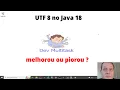 UTF-8 como padrao no Java 18 - melhorou ou piorou