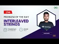 Interleaved Strings Problem of the Day 21 Yash Dwivedi GeeksforGeeks Practice