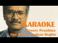 Download Lagu KARAOKE Broery Pesolima - Aku Begini Engkau Begitu