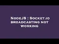 NodeJS Socket io broadcasting not working