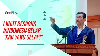 Luhut Pandjaitan Tanggapi Tagar Indonesia Gelap: Kau yang Gelap!