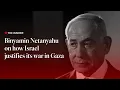 Lagu Binyamin Netanyahu on how Israel justifies its war in Gaza