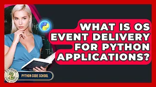 What Is OS Event Delivery For Python Applications - Python Code School