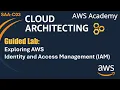 Guided Lab Exploring AWS Identity and Access Management IAM - AWS Cloud Architecting SAA-C03