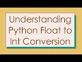 Understanding Python Float to Int Conversion