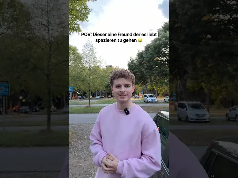 POV: Dieser eine Freund der es liebt spazieren zu gehen ๐