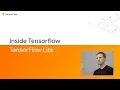 Inside TensorFlow TensorFlow Lite