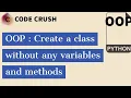 Create a class without any variables and method Pass Statement Empty class