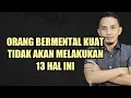 Download Lagu 13 HAL YANG TIDAK DILAKUKAN OLEH ORANG BERMENTAL KUAT || VIDEO MOTIVASI