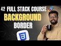 42 CSS background and border Full Stack Web Development Course 2025 Zero to Advance