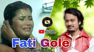phati gole fati gole official release apurba jaan assamese heart touching song video