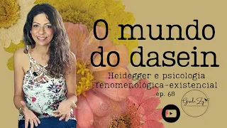 Ep 68 O que é o mundo do dasein? Você determina ou é determinado pelo seu mundo?