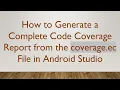 How to Generate a Complete Code Coverage Report from the coverage ec File in Android Studio