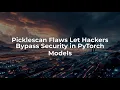 Critical Vulnerabilities in Picklescan A Cybersecurity Alert