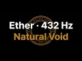 Ether Frequency 432 Hz Natural Void Akasha Harmony Music