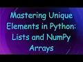 Mastering Unique Elements in Python Lists and NumPy Arrays