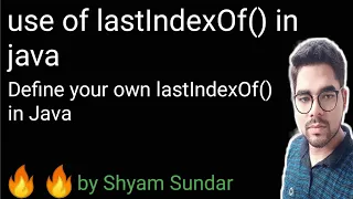 lastIndexOf method in java define your own lastIndexOf Shyam Sundar