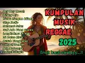Download Lagu KUMPULAN MUSIK REGGAE TERBAIK 2025 🎧 MUSIKNYA ENAK BANGET BUAT SANTAI 🎶🎶