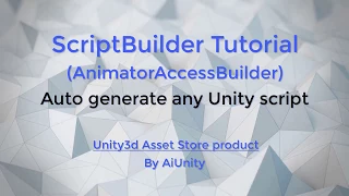 ScriptBuilder Tutorial AnimatorAccessBuilder - Automatically generate any Unity script