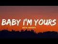 Arctic Monkeys - Baby I'm yours (Lyrics)
