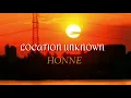 HONNE - LOCATION UNKNOWN(feat. Georgia) (Lirik + Terjemahan)